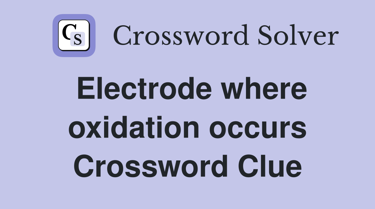Electrode where oxidation occurs Crossword Clue