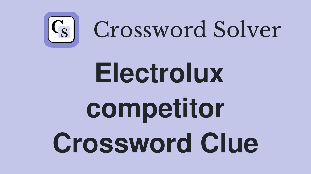 Electrolux competitor Crossword Clue