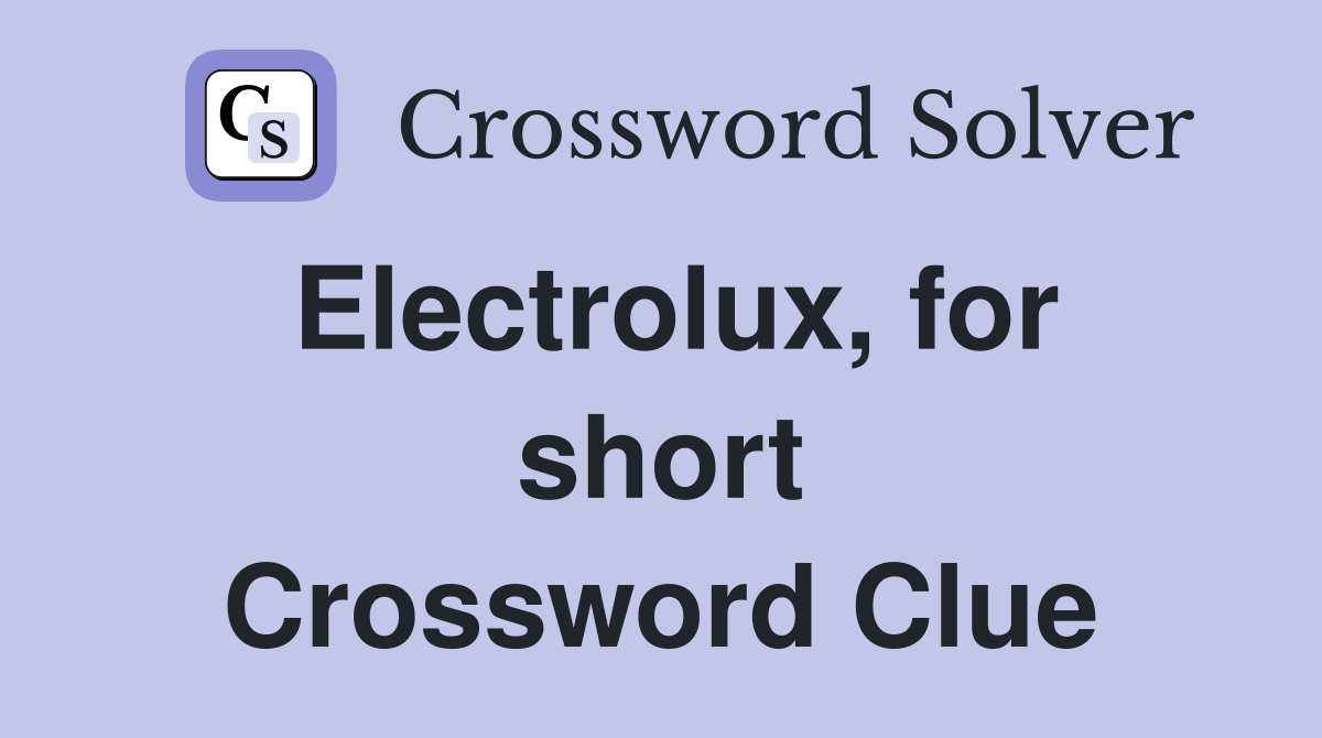 Electrolux, for short Crossword Clue