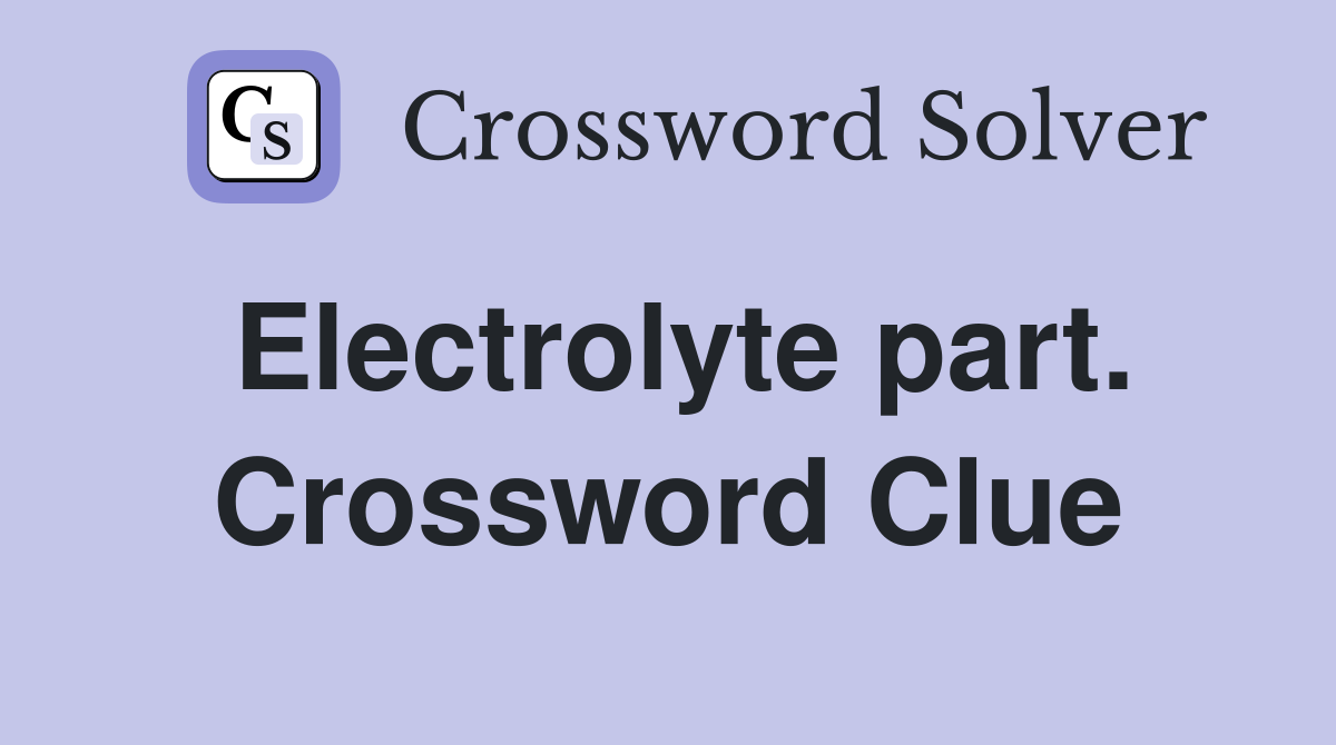 Electrolyte part. Crossword Clue