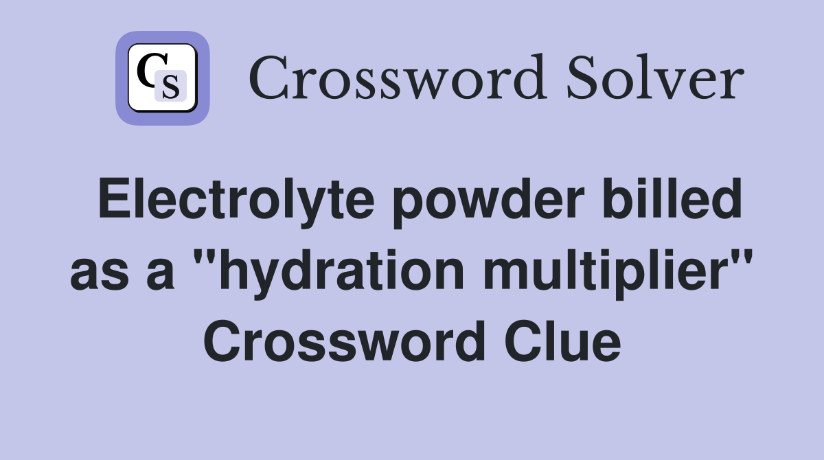 Electrolyte powder billed as a "hydration multiplier" Crossword Clue