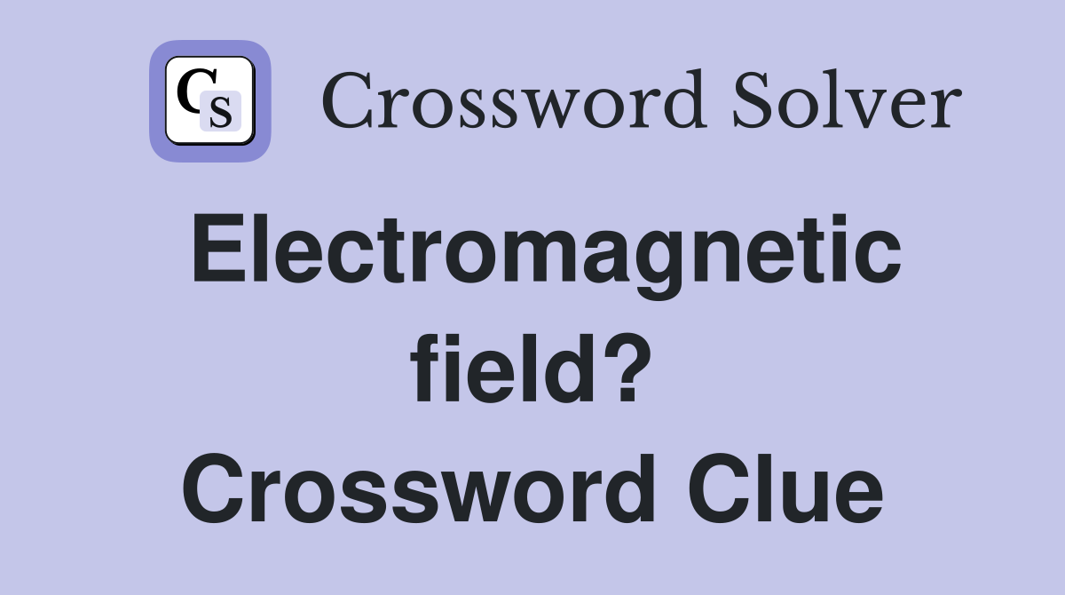 Electromagnetic field? Crossword Clue