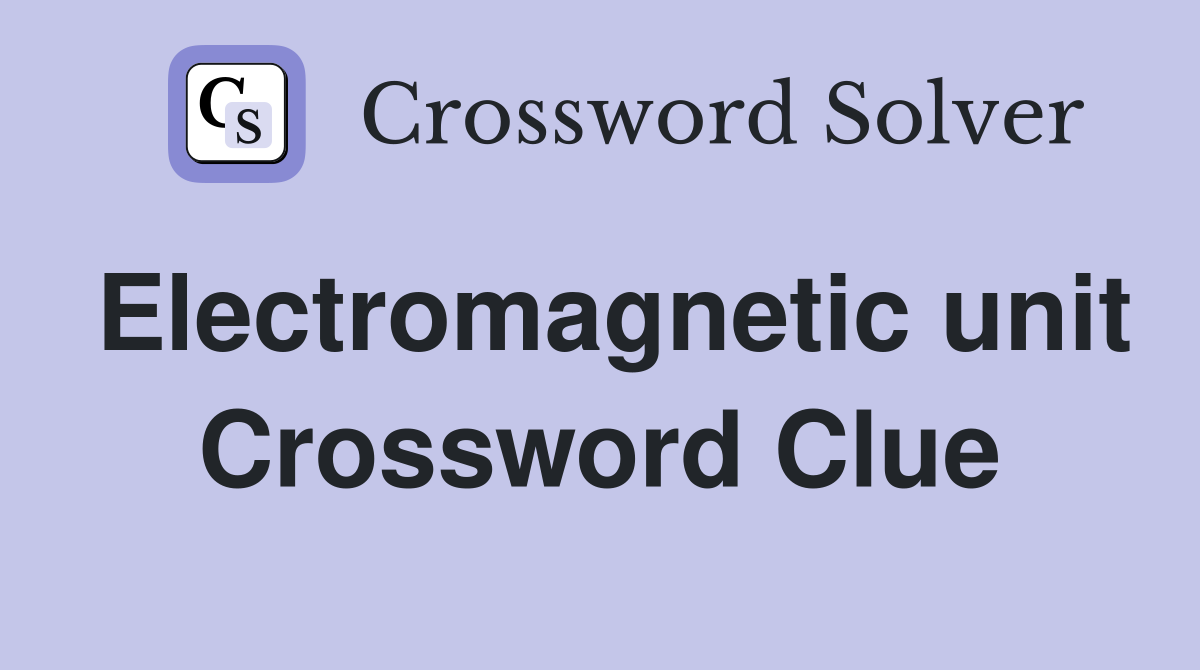 Electromagnetic unit Crossword Clue