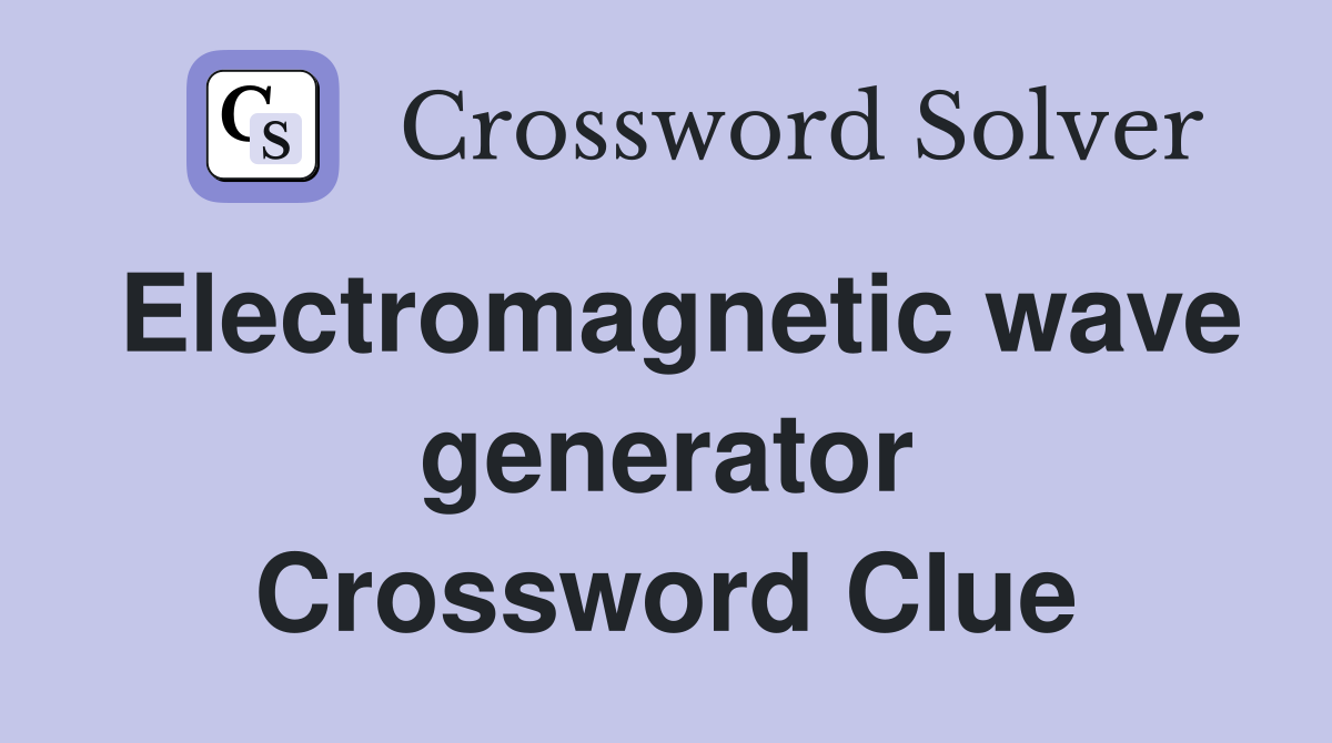 Electromagnetic wave generator Crossword Clue