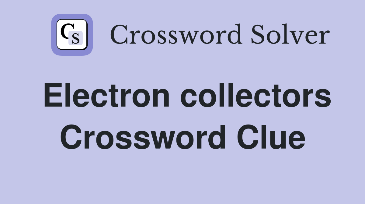 Electron collectors Crossword Clue