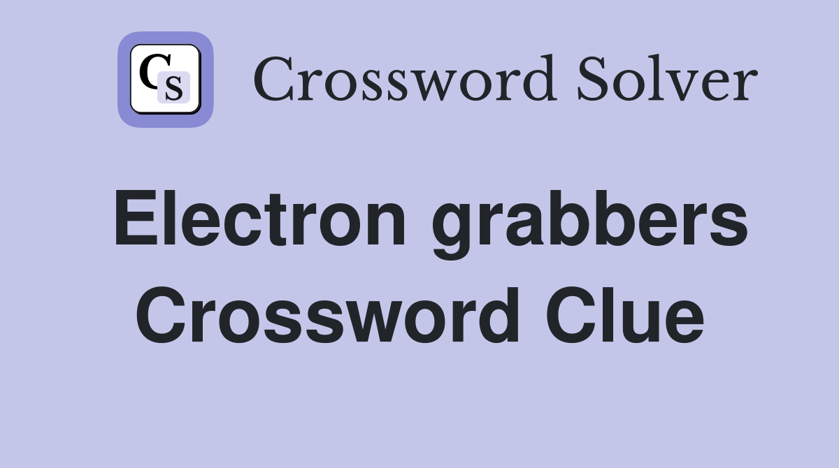 Electron grabbers Crossword Clue