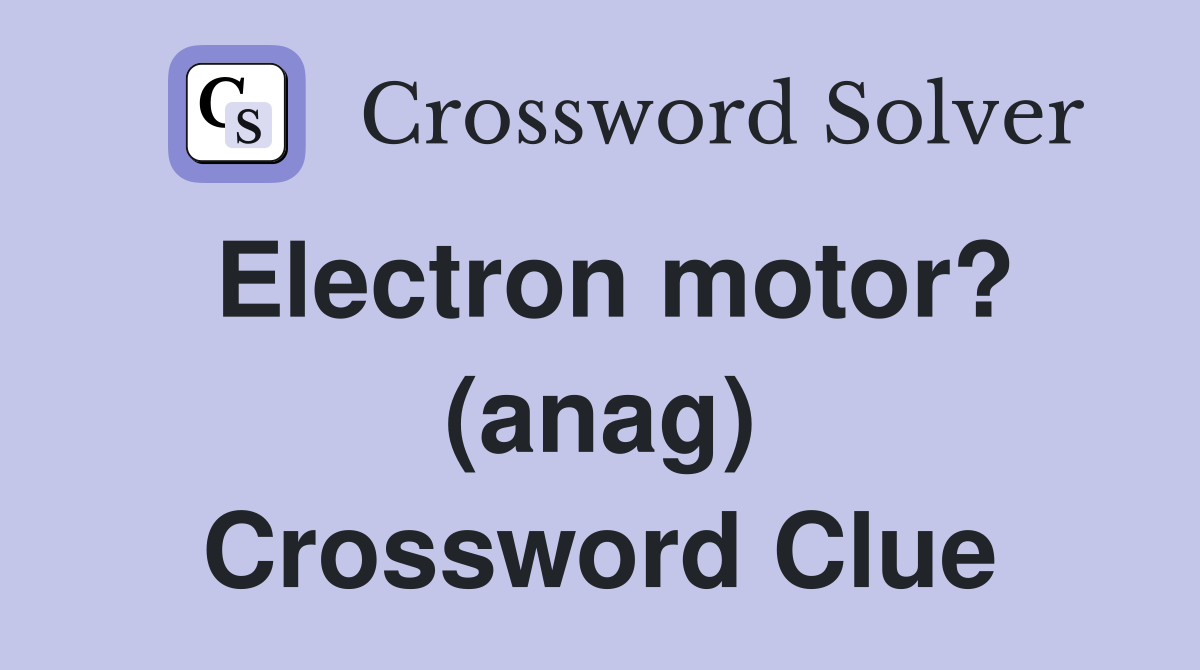 Electron motor? (anag) Crossword Clue