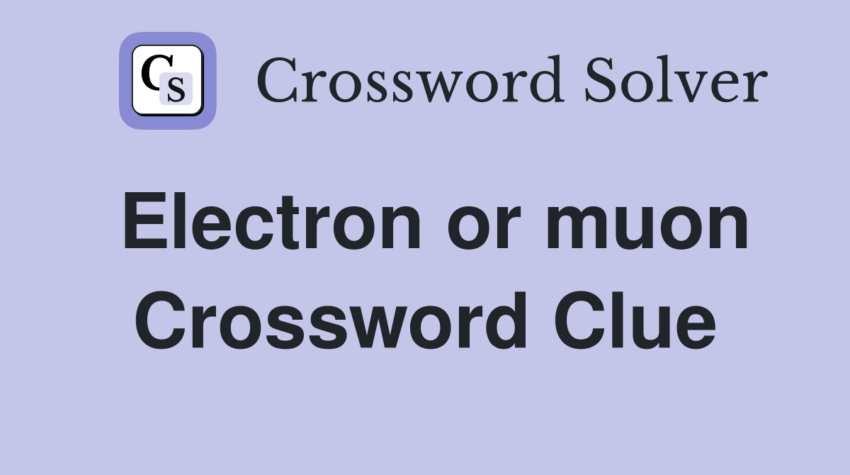 Electron or muon Crossword Clue