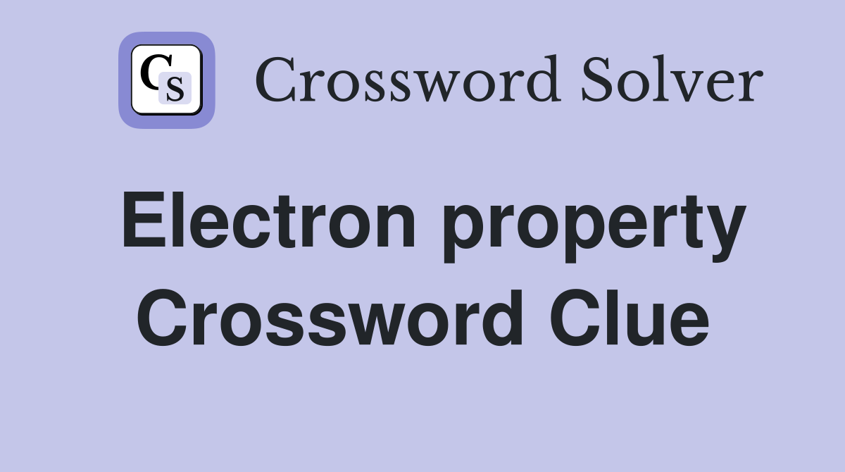 Electron property Crossword Clue