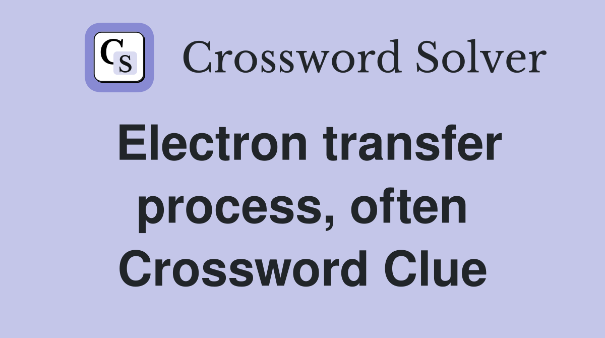Electron transfer process, often Crossword Clue
