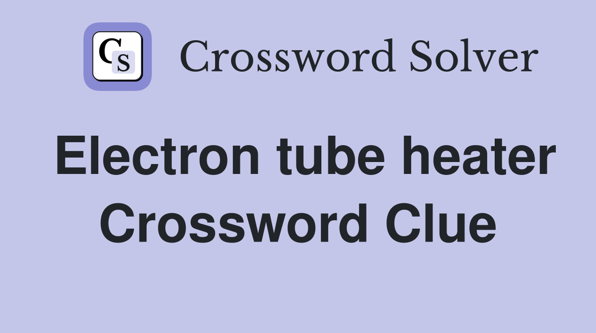 Electron tube heater Crossword Clue