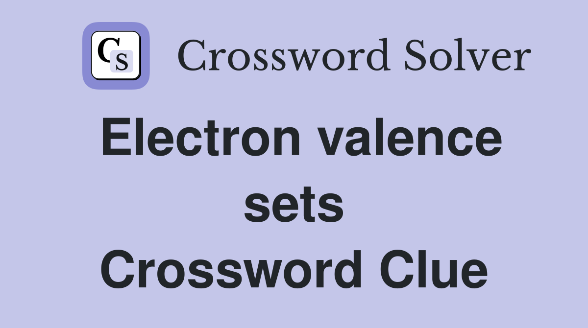 Electron valence sets Crossword Clue