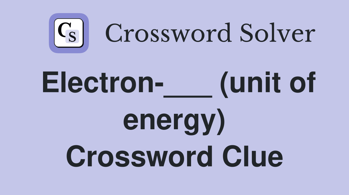 Electron-___ (unit of energy) Crossword Clue
