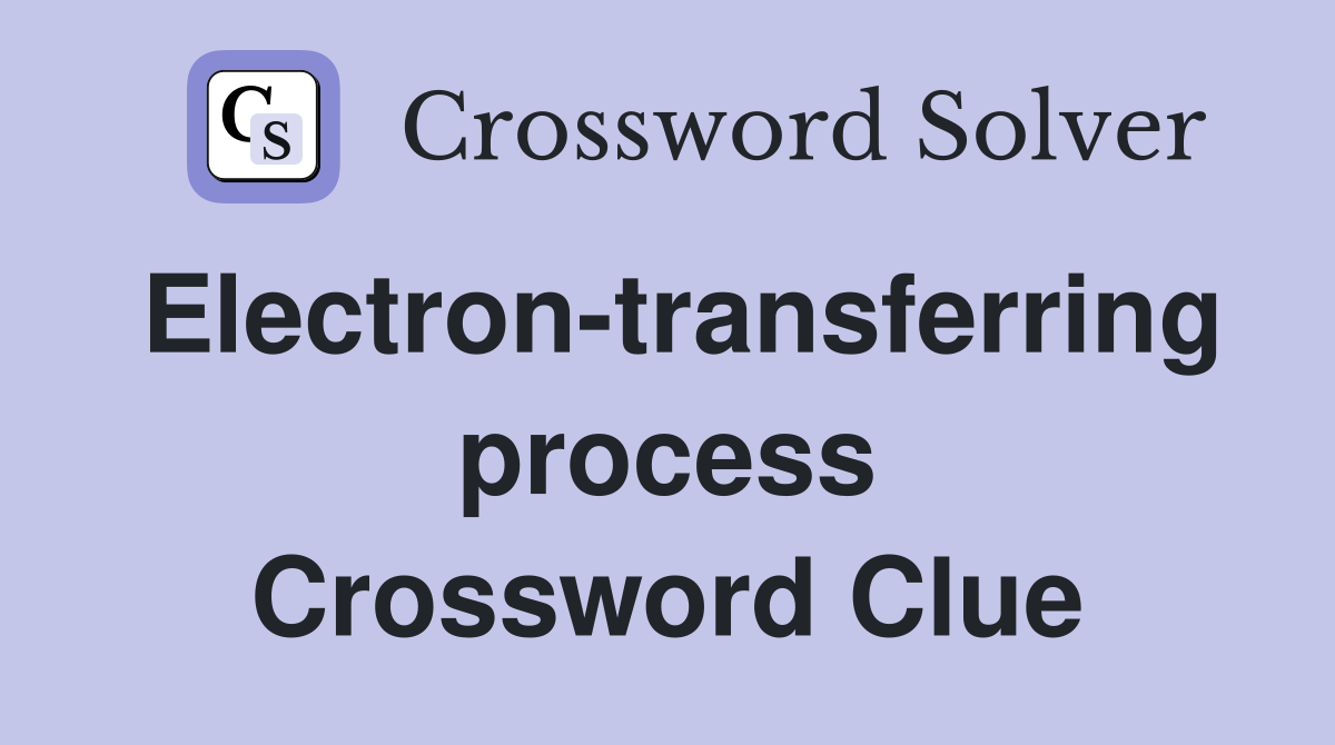 Electron-transferring process Crossword Clue