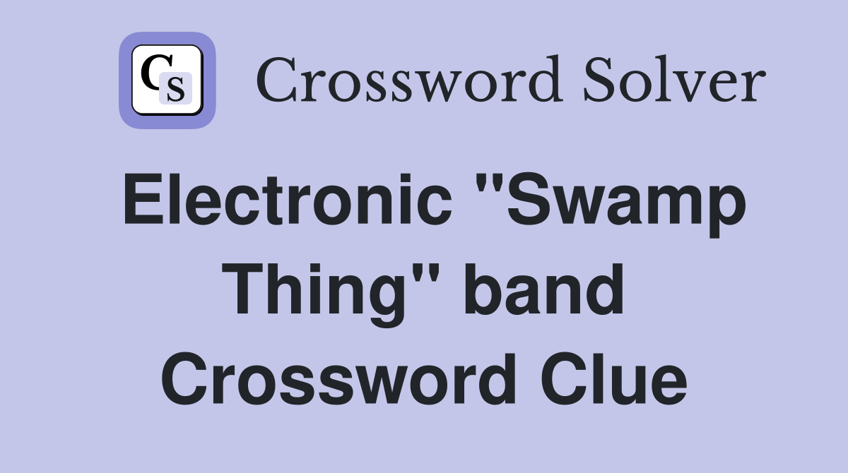 Electronic "Swamp Thing" band Crossword Clue