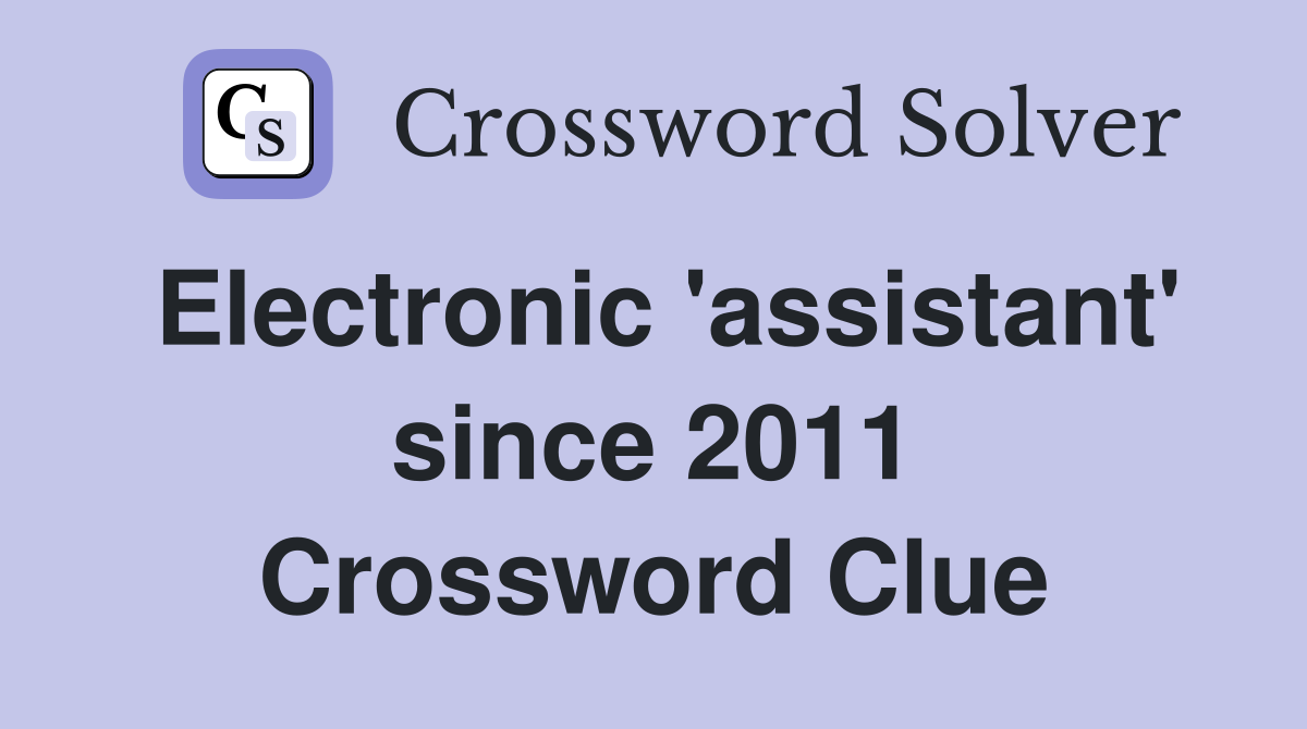 Electronic 'assistant' since 2011 Crossword Clue