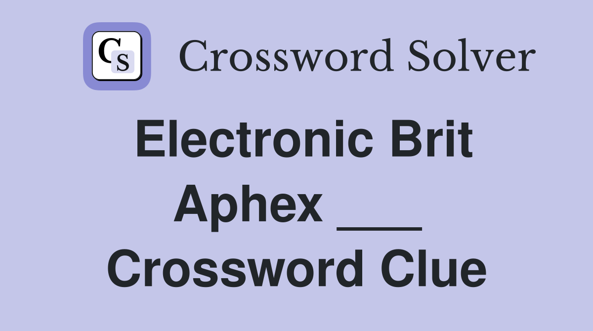 Electronic Brit Aphex ___ Crossword Clue