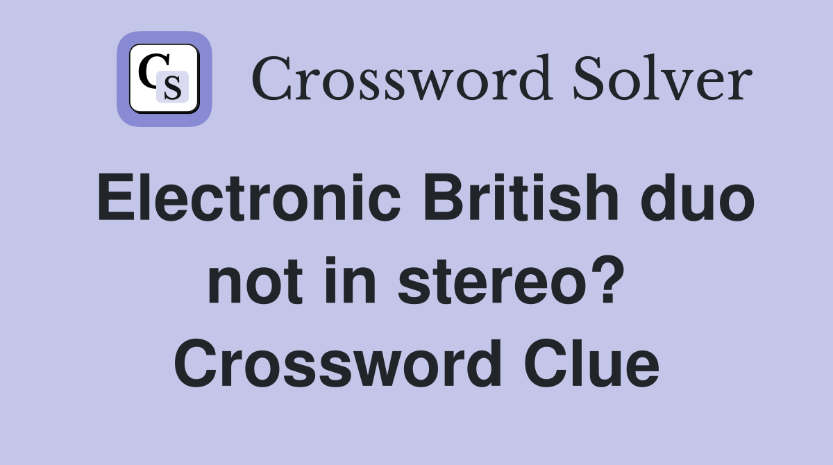Electronic British duo not in stereo? Crossword Clue