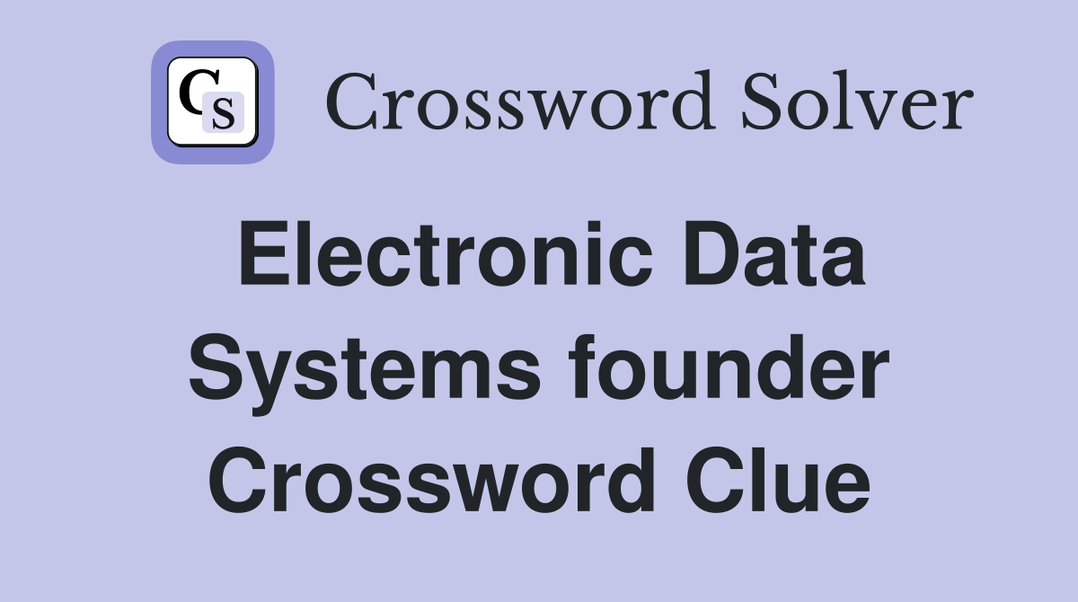 Electronic Data Systems founder Crossword Clue