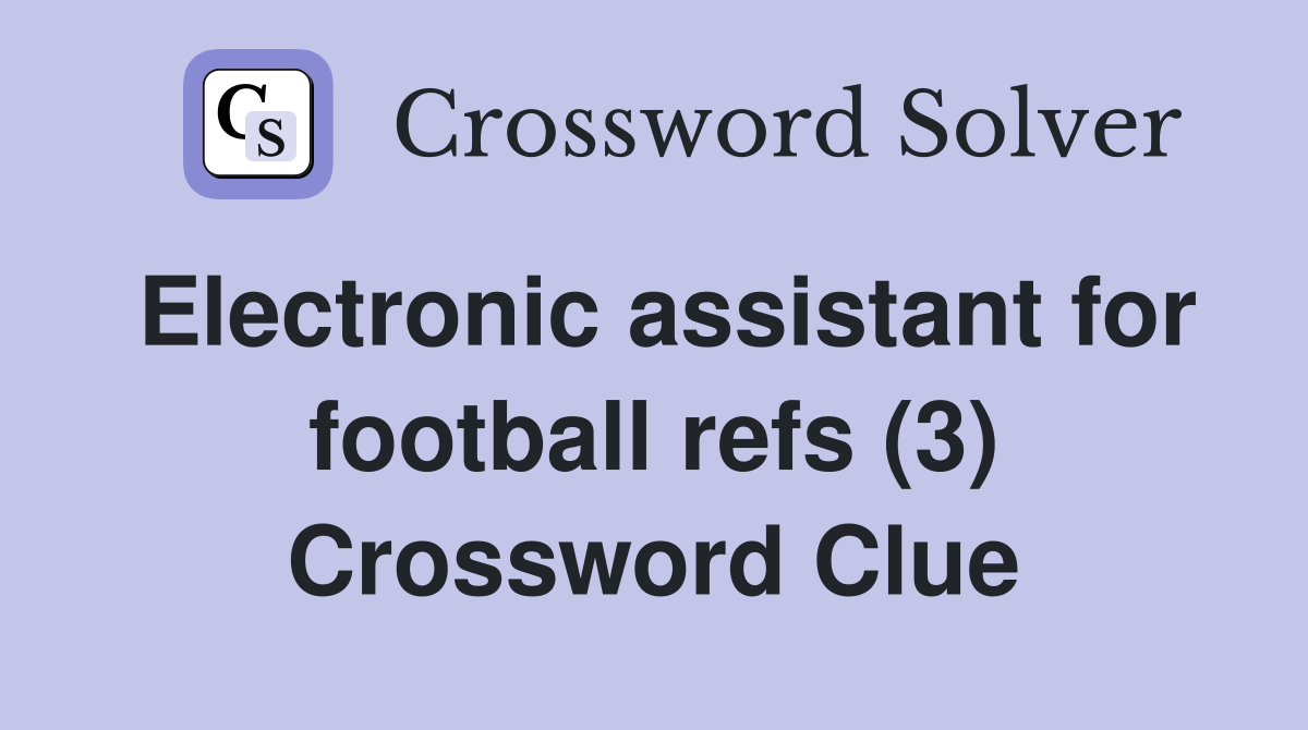 Electronic assistant for football refs (3) Crossword Clue
