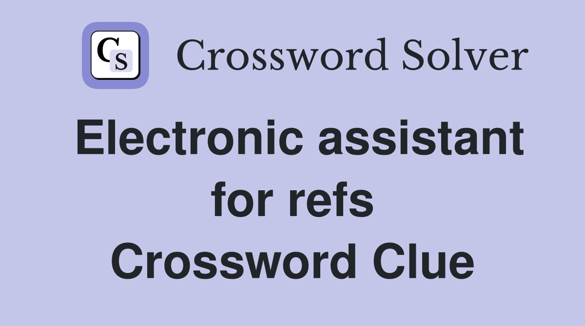 Electronic assistant for refs Crossword Clue