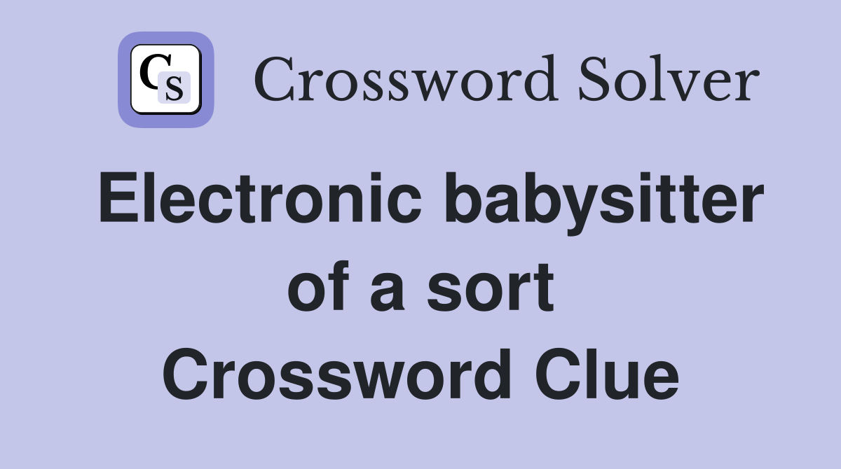 Electronic babysitter of a sort Crossword Clue