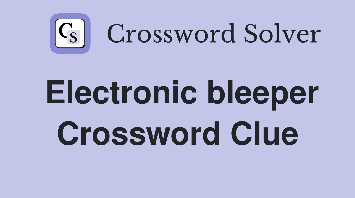 Electronic bleeper Crossword Clue