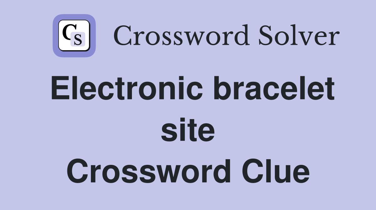 Electronic bracelet site Crossword Clue