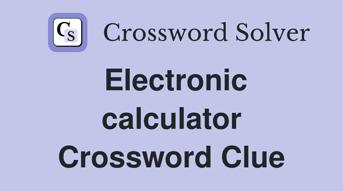 Electronic calculator Crossword Clue