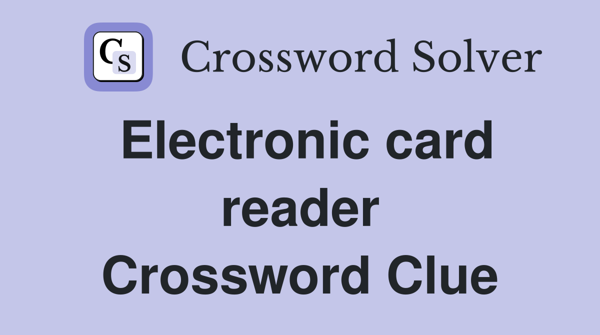 Electronic card reader Crossword Clue