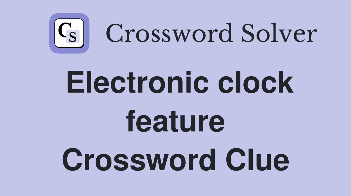 Electronic clock feature Crossword Clue