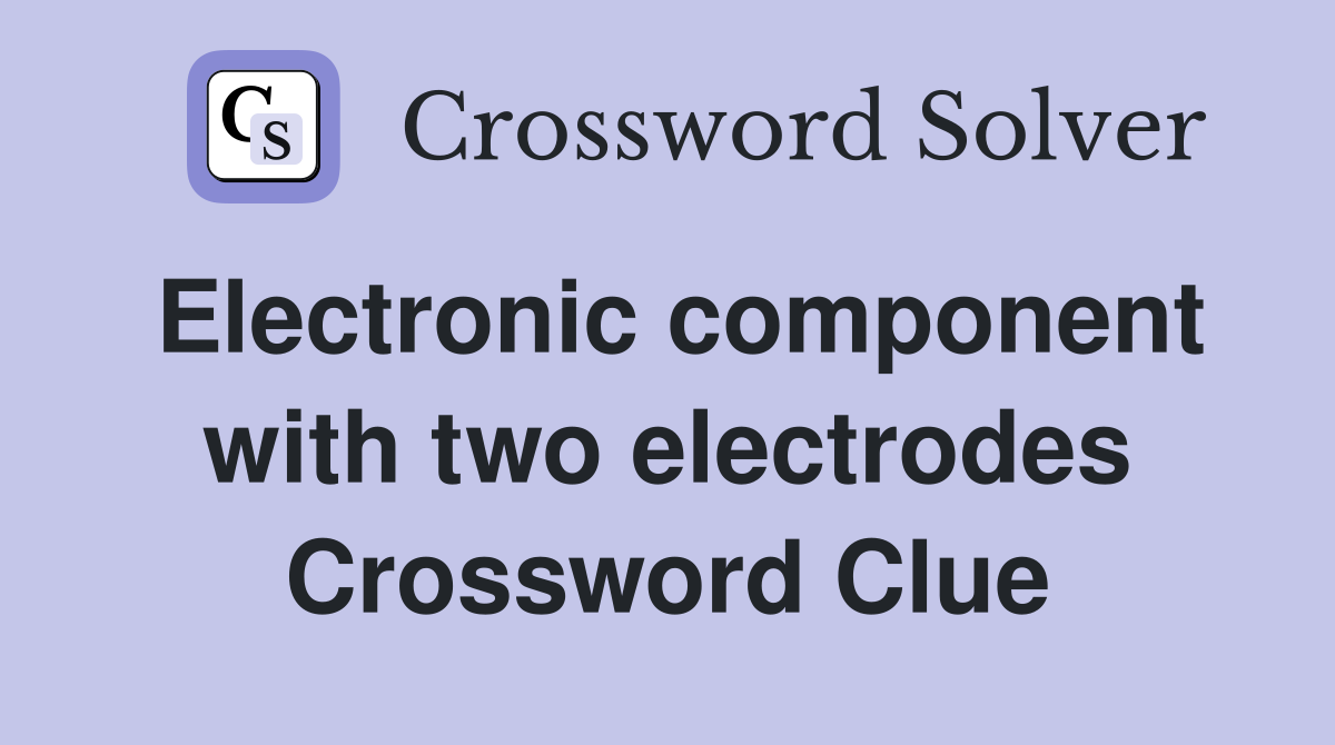 Electronic component with two electrodes Crossword Clue