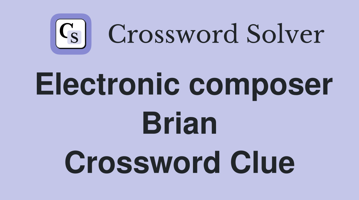 Electronic composer Brian Crossword Clue