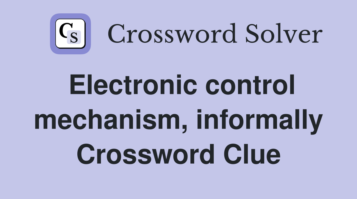 Electronic control mechanism, informally Crossword Clue