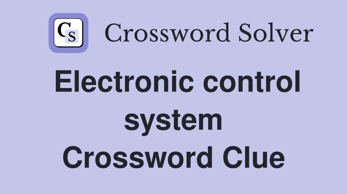 Electronic control system Crossword Clue