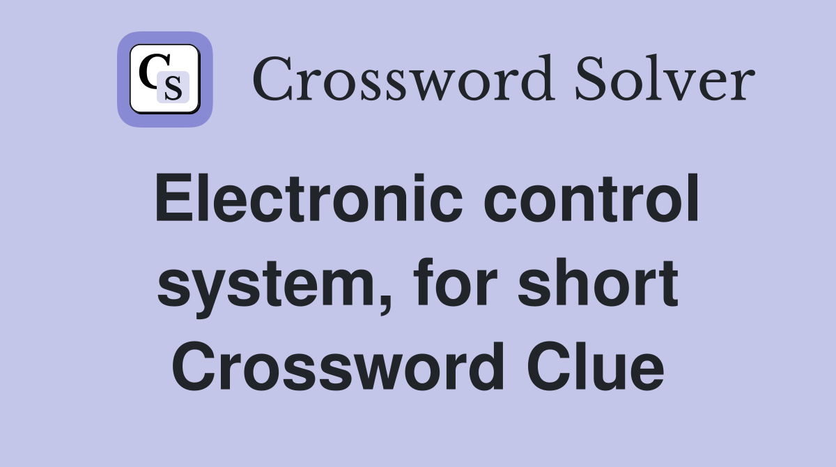 Electronic control system, for short Crossword Clue