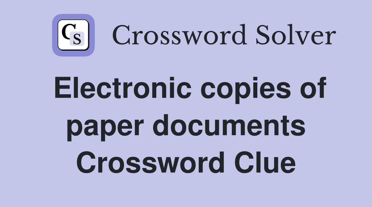 Electronic copies of paper documents Crossword Clue