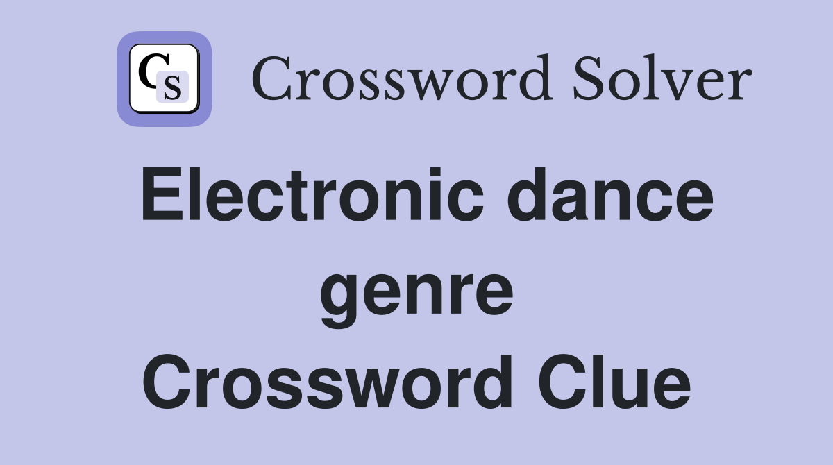 Electronic dance genre Crossword Clue