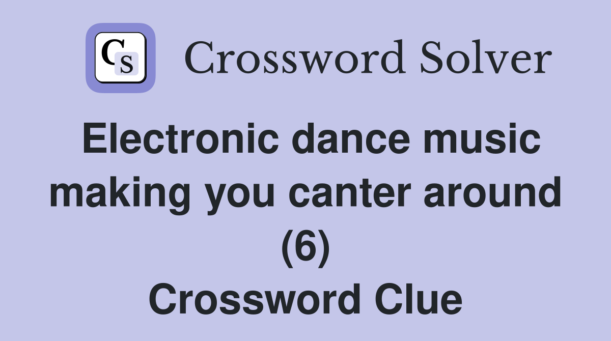 Electronic dance music making you canter around (6) Crossword Clue