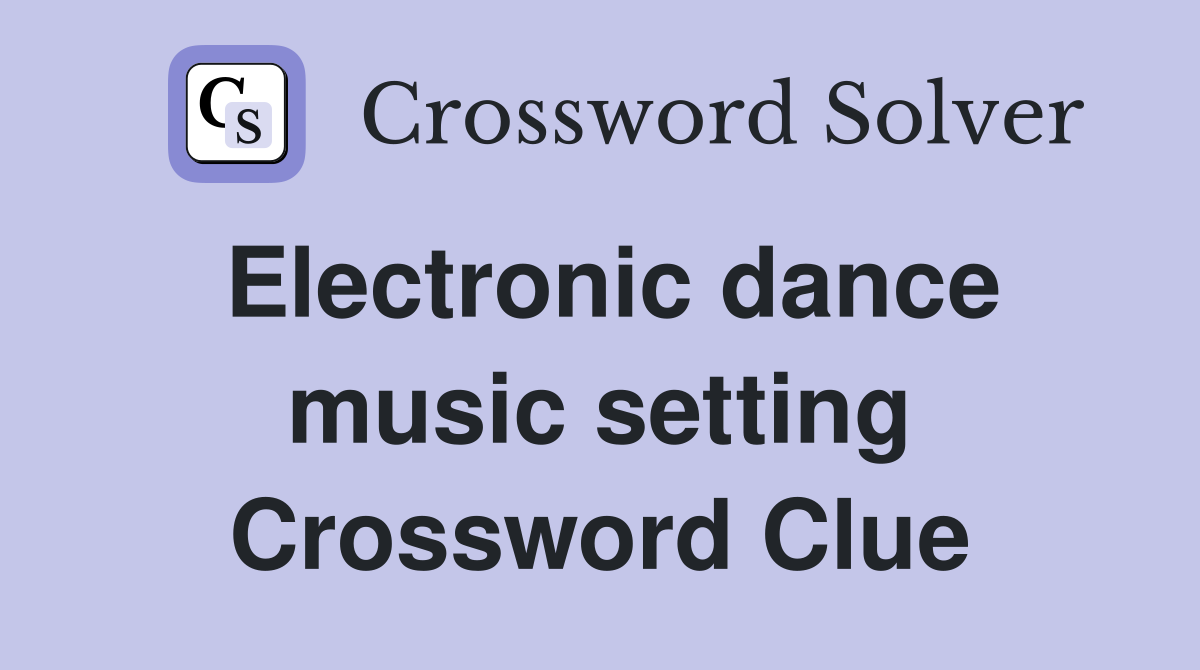 Electronic dance music setting Crossword Clue