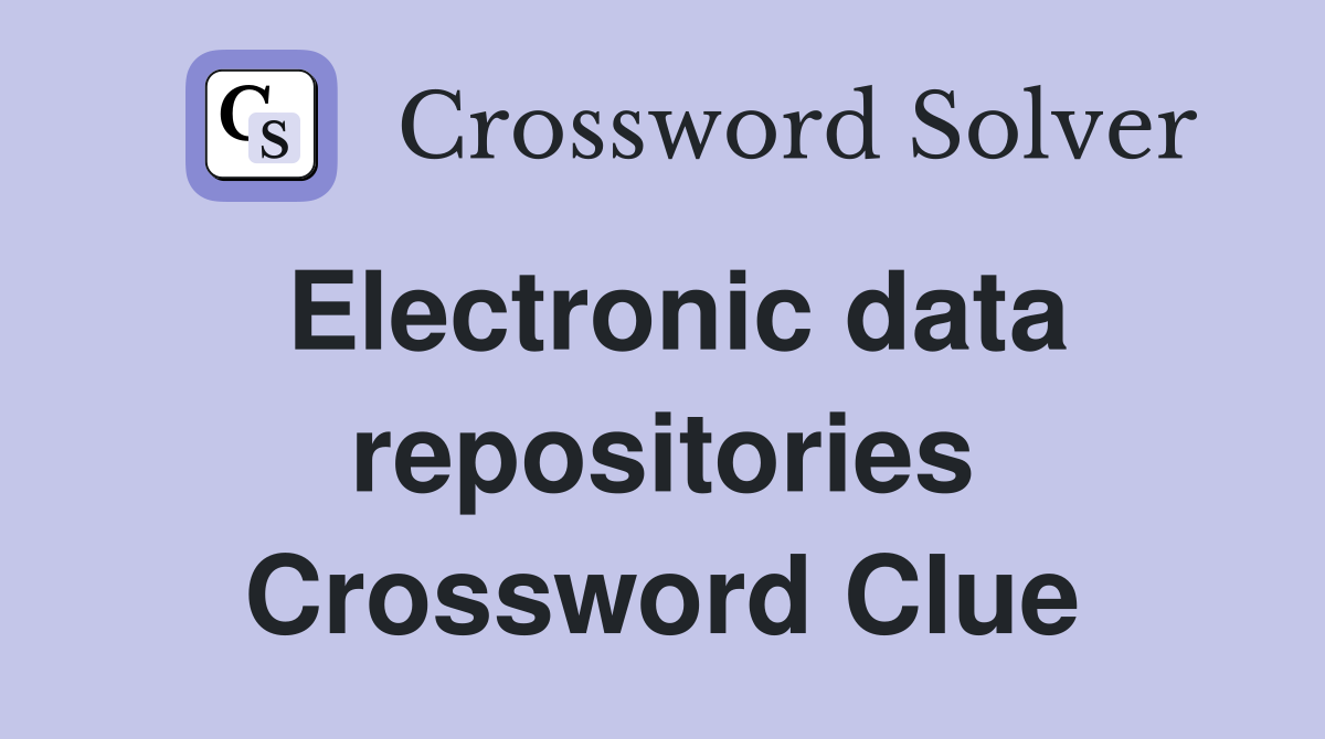 Electronic data repositories Crossword Clue