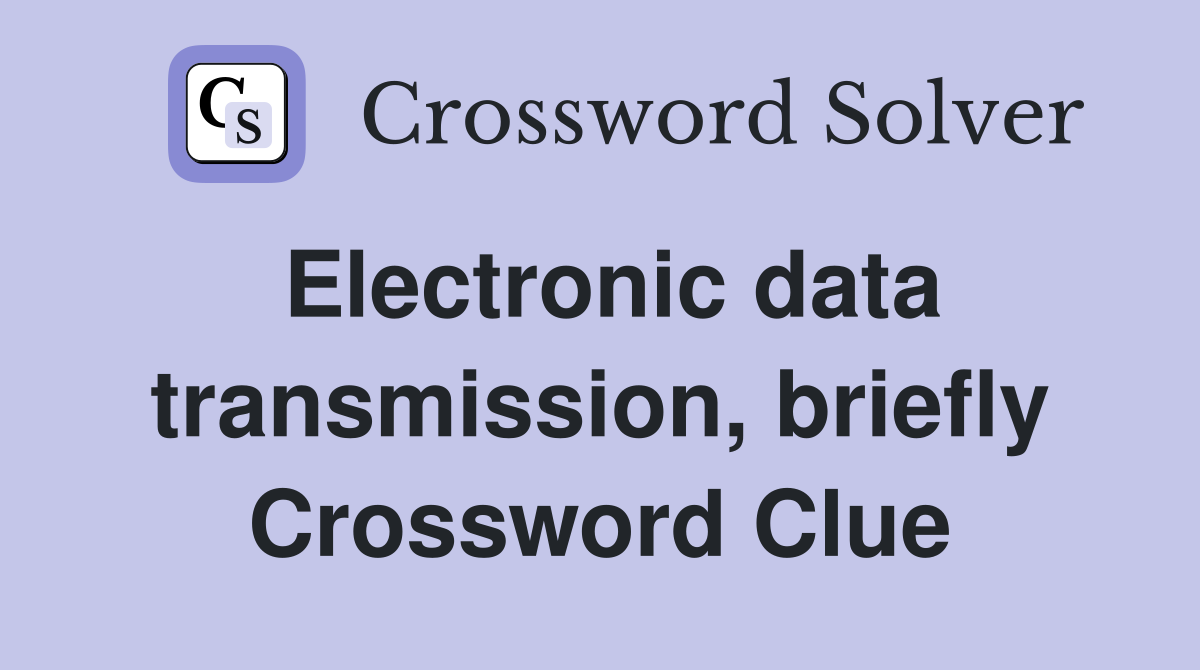 Electronic data transmission, briefly Crossword Clue
