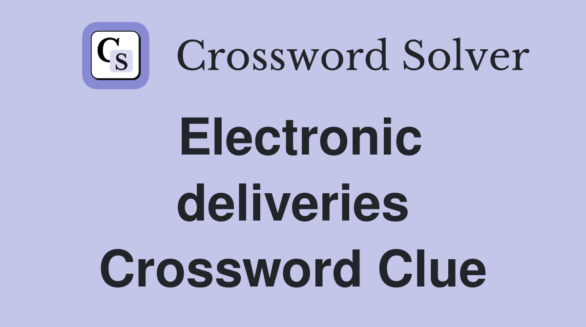 Electronic deliveries Crossword Clue