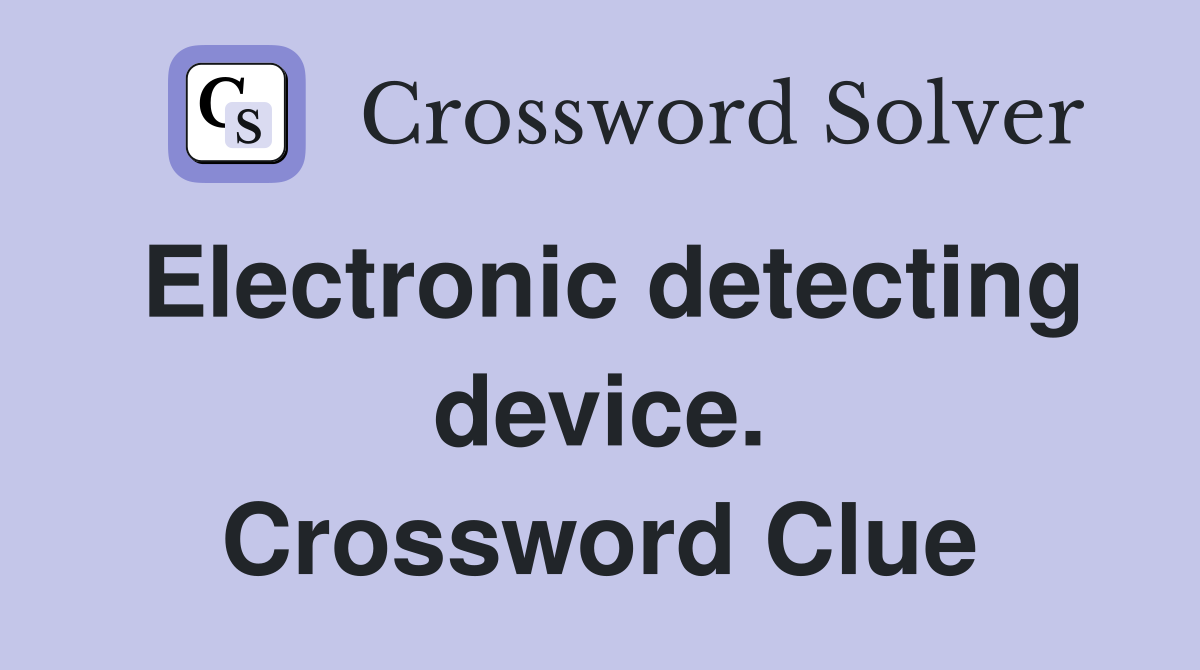 Electronic detecting device. Crossword Clue