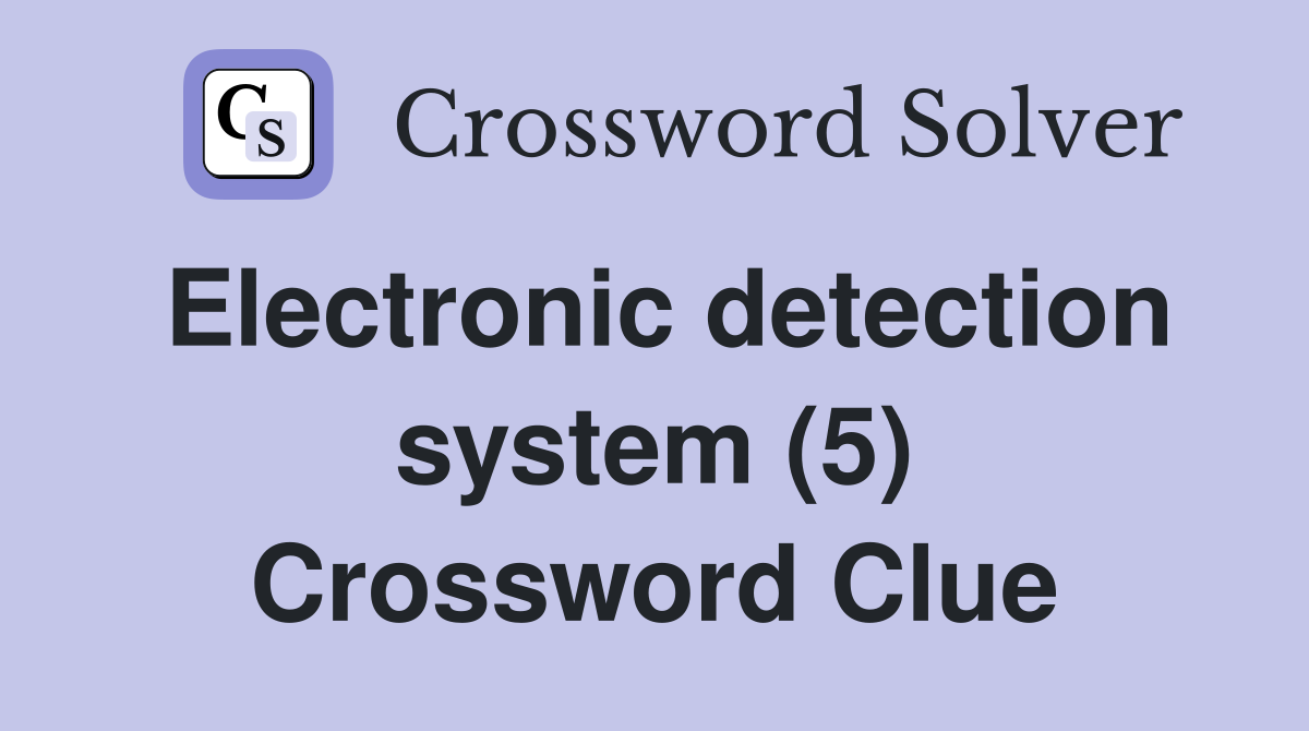 Electronic detection system (5) Crossword Clue