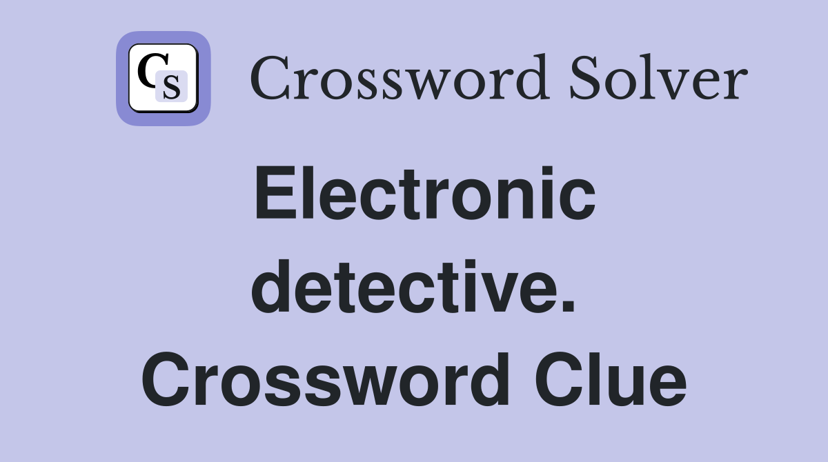 Electronic detective. Crossword Clue