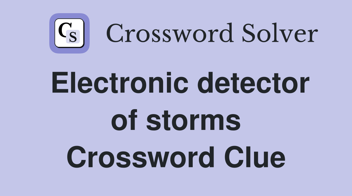 Electronic detector of storms Crossword Clue