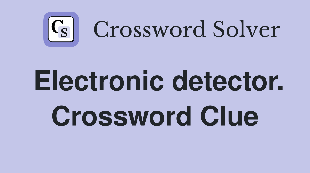 Electronic detector. Crossword Clue