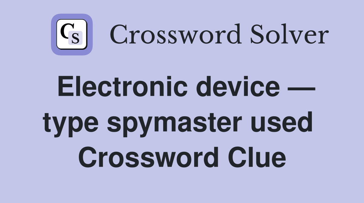 Electronic device — type spymaster used  Crossword Clue