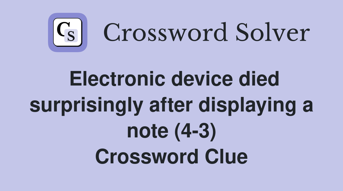 Electronic device died surprisingly after displaying a note (4-3) Crossword Clue